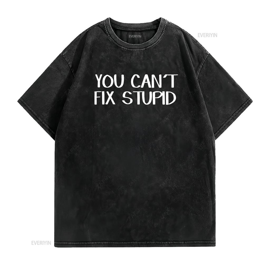 You Can T Fix Stupid Shirt Vintage Washed Comfortable Slightly Top For Everyday Wear Breathable Casual Fashion Stretched