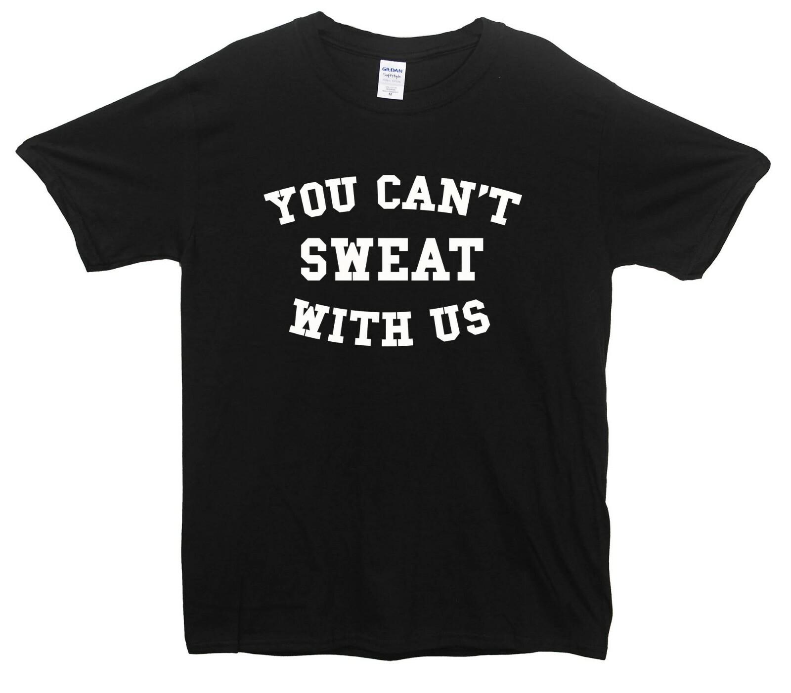 You Can t Sweat With Us T-Shirt S