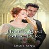 Hastily Wed To The Duke by Sadie King Paperback Book 9780263345230