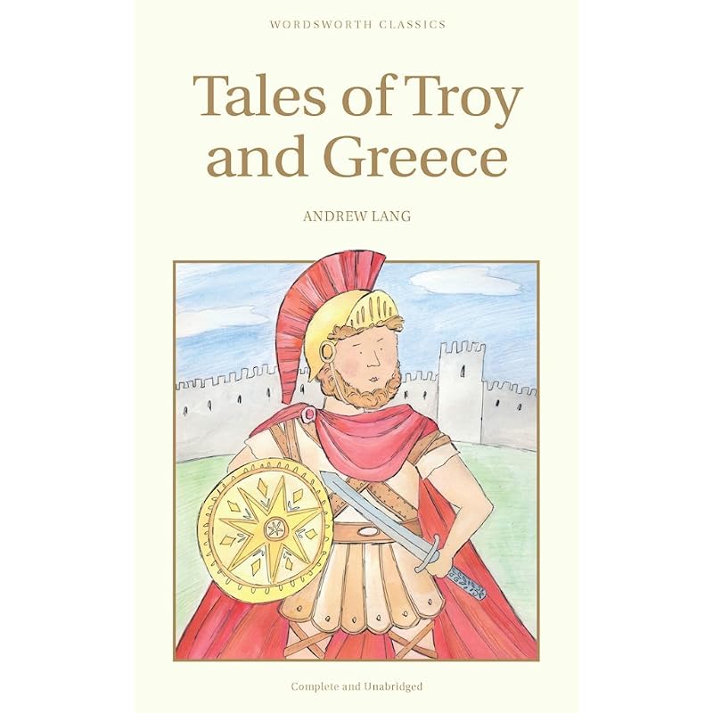 Tales of Troy and Greece Andrew Lang draws on his classical learning to