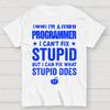 I Am A Programmer I Cant Fix Stupid Funny Cotton Summer Casual Cool Loose T-Shirt