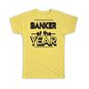 Gift T-Shirt : BANKER of The Year Christmas Birthday Work Job