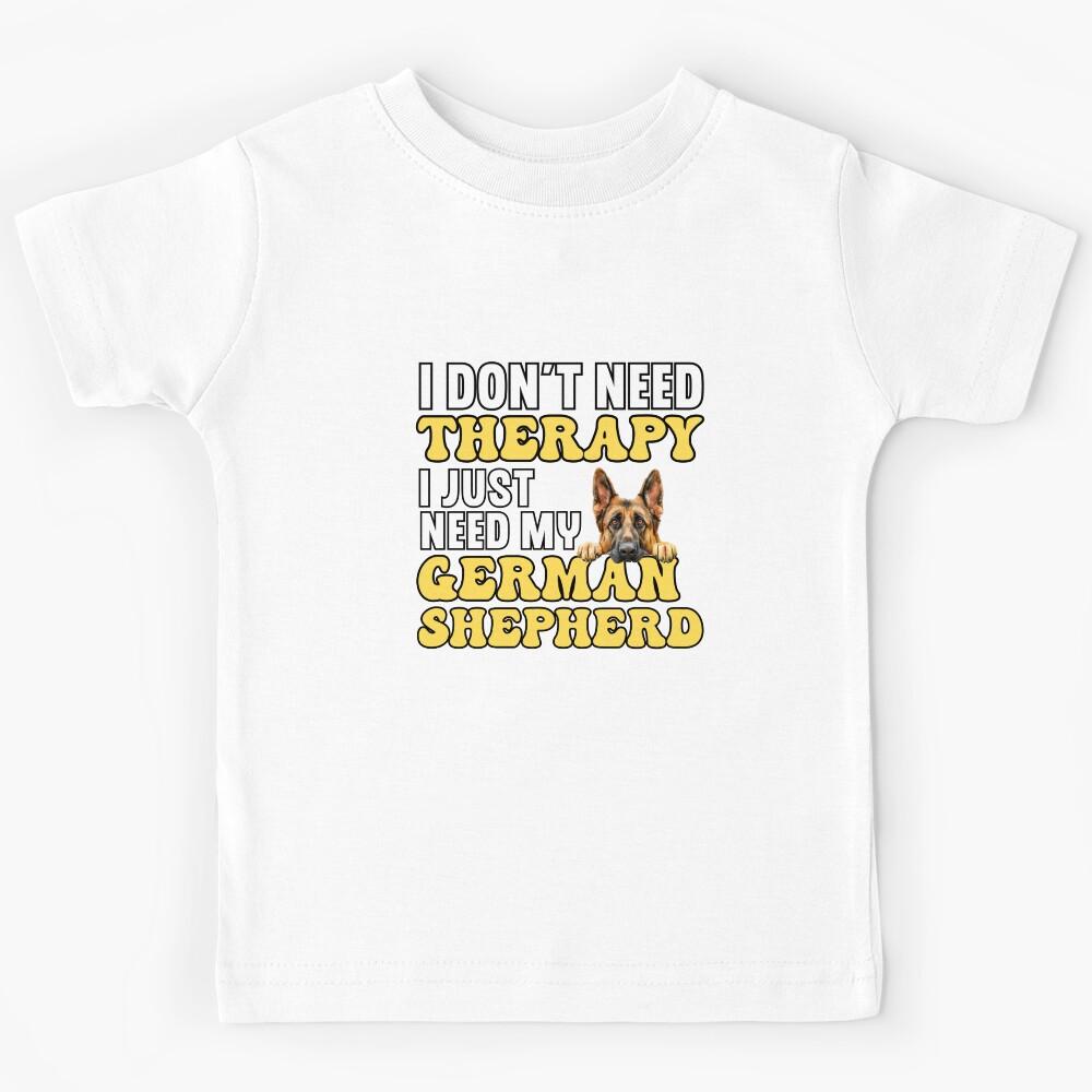 I Don t Need Therapy I Just Need My German Shepherd Kids T-Shirt 140