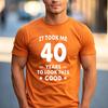 Funny 40th Birthday Fan Gift T Shirt It Took Me 40 Years To Look This Good 100 Cotton Crew Neck Casual Tops