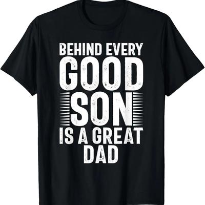 Behind Every Good Son Is a Great Dad T-Shirt