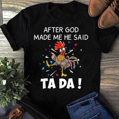 Funny Chicken T-Shirt: After God Made Me - Ta Da!