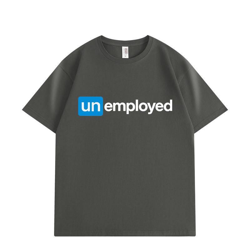 

Unemployed Funny Jobless Meme Tshirt Unisex Women Clothing High Quality Fashion Oversized Tshirts Summer Casual Cotton T Shirts 4XL