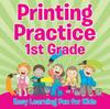 The Printing Practice 1st Grade : Easy Learning Fun for Kids Book