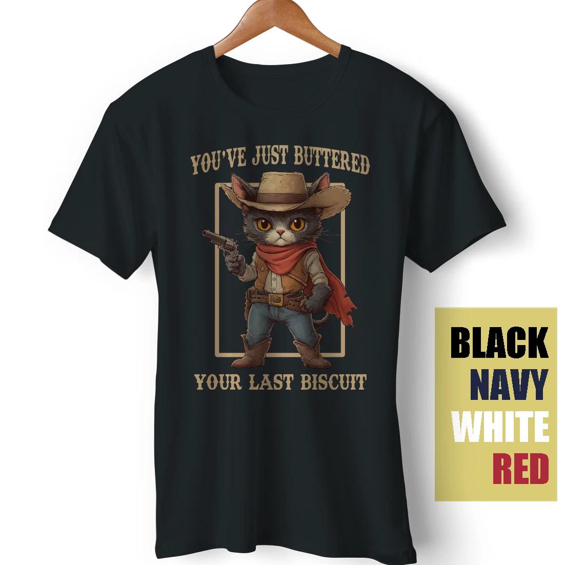 Cat Cowboy Western Meme You ve Just Buttered Your Last Biscuit Funny T-Shirt XS