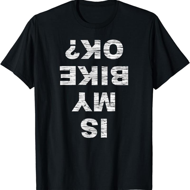 Is My Bike OK Biker Cycling Funny Cyclist T Shirt S
