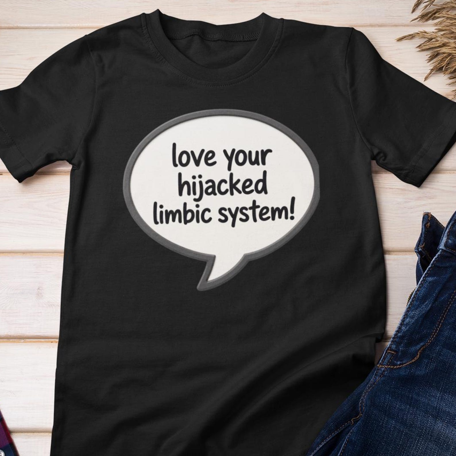 Funny Shirt - Love Your Hijacked Limbic System | Social Media Bubble - Cotton Tee S