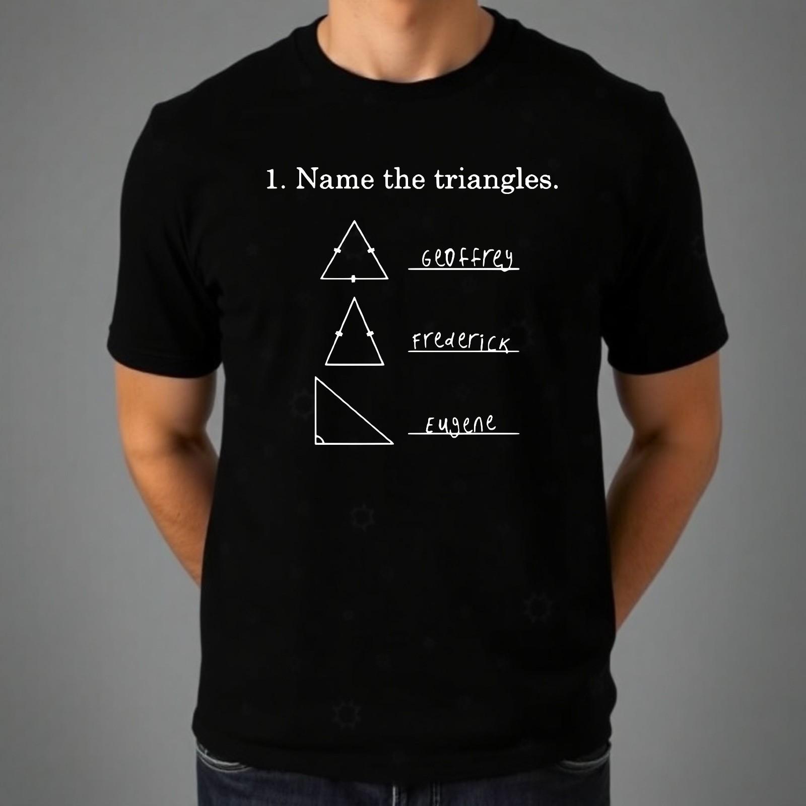 Funny Geometry T-shirt Name The Triangle Math Joke Top Printed Men s Gift Tee S