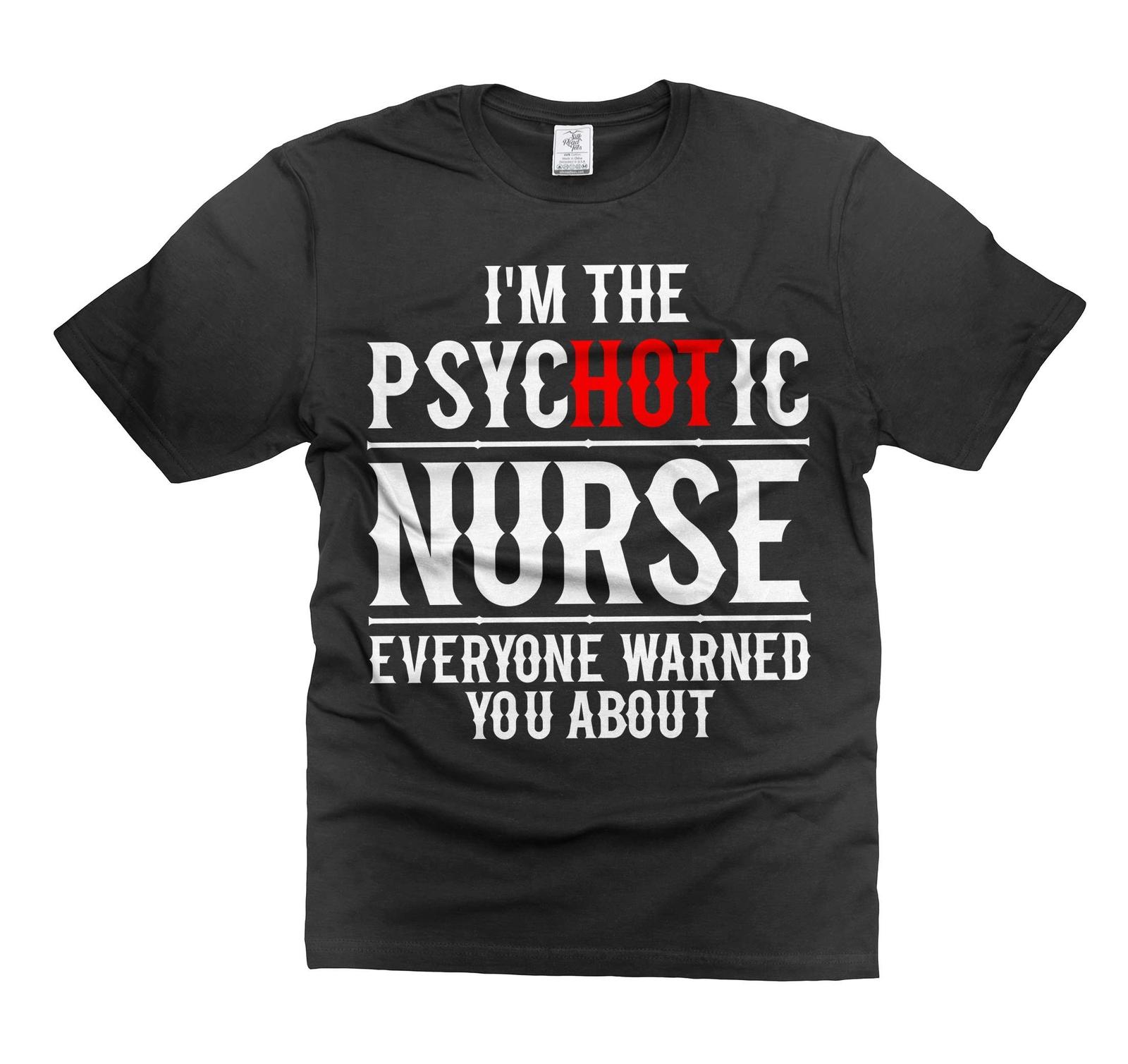 I m The PSYCHOTIC Nurse Shirt Funny Nurse Gifts Funny Saying Shirt Nurse Gifts 2XL