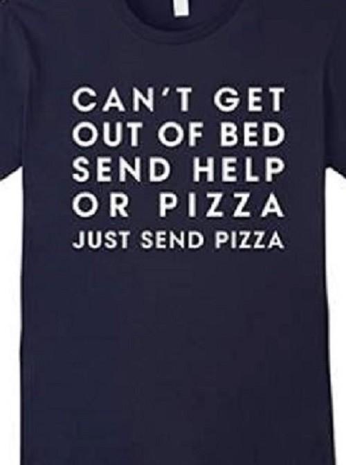 Can t get out of bed send help or Pizza Funny T shirt Tee Lazy M
