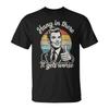 Hang In There It Gets Worse 50S Dark Humor Existential Dread T-Shirt