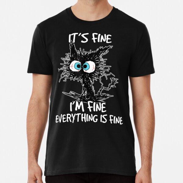 Its Fine Im Fine Everything Is Fine Funny BlT-Shirt S-5XL Best T-Shirt