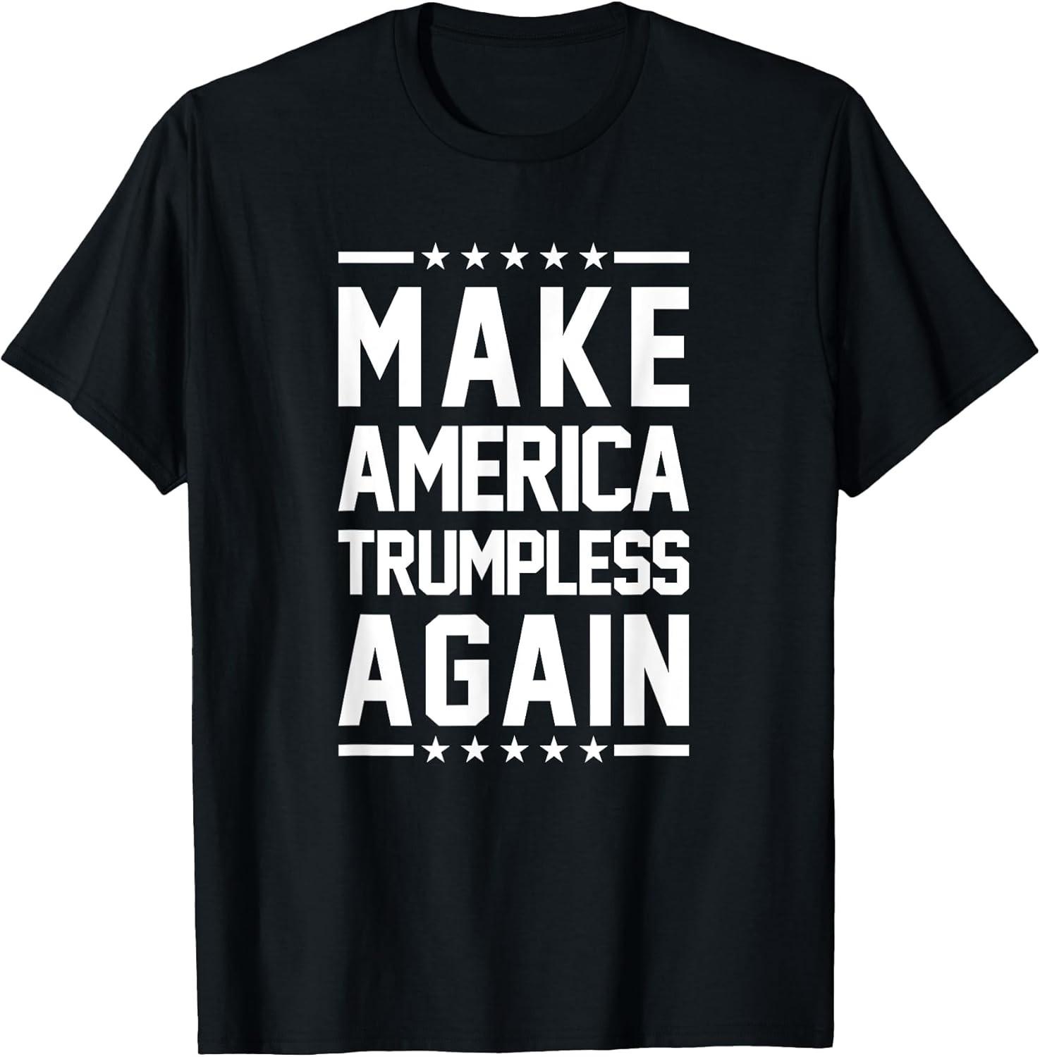 NEW LIMITED! Make America Trumpless Again Anti-Trump Tee - MADE IN USA L
