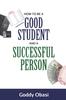 The How To Be a Good Student and a Successful Person Book