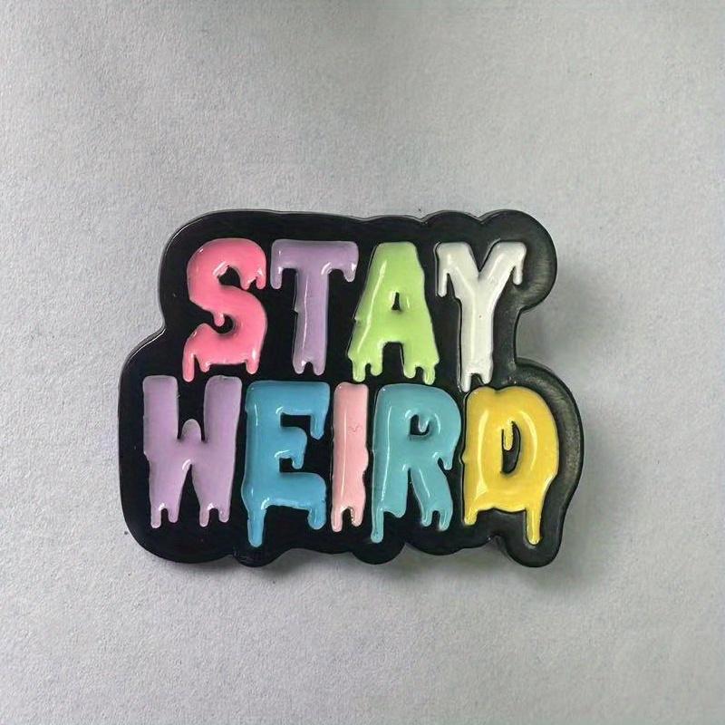 "Bleib komisch" Bunte Berühmte Redewendung Brosche Partyzubehör Kleidung Taschen Dekorationen Anstecknadel Schmuck Geschenk