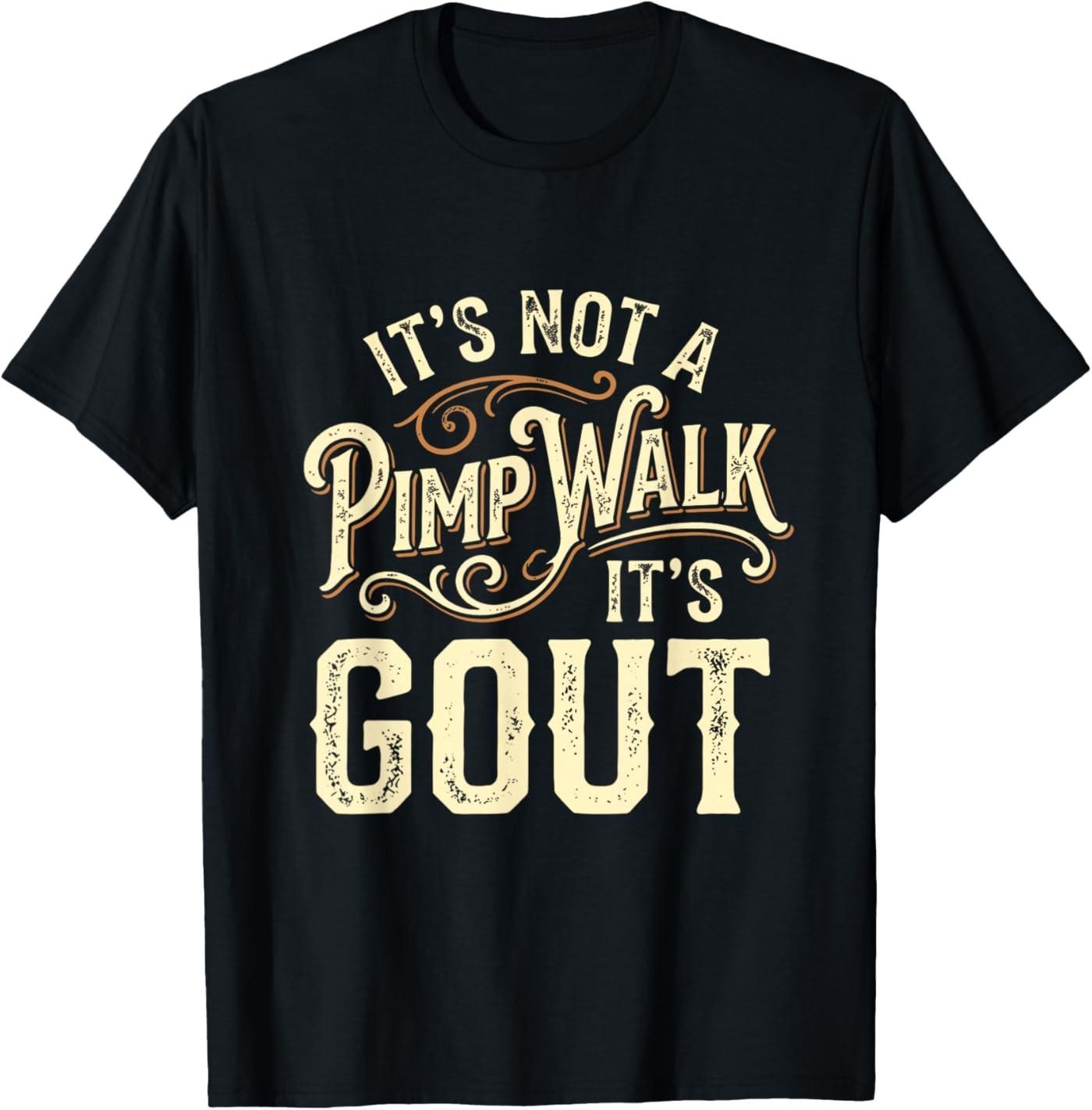 It s Not A Pimp Walk It s Gout T- Unisex T-Shirt XXL