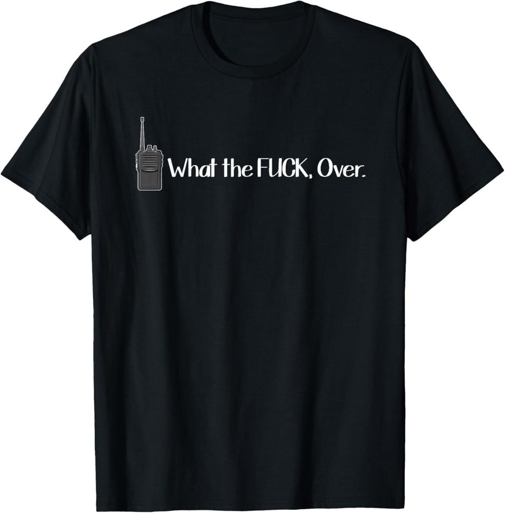 What the Fck Over Walkie Talkie Funny Radio T-Shirt Unisex T-Shirt XXL