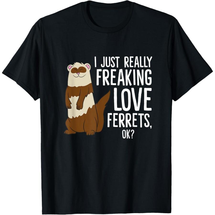 

Ferret Pet Owner Gift I Just Really Freaking Love Ferrets T-Shirt XXXXXL разноцветный