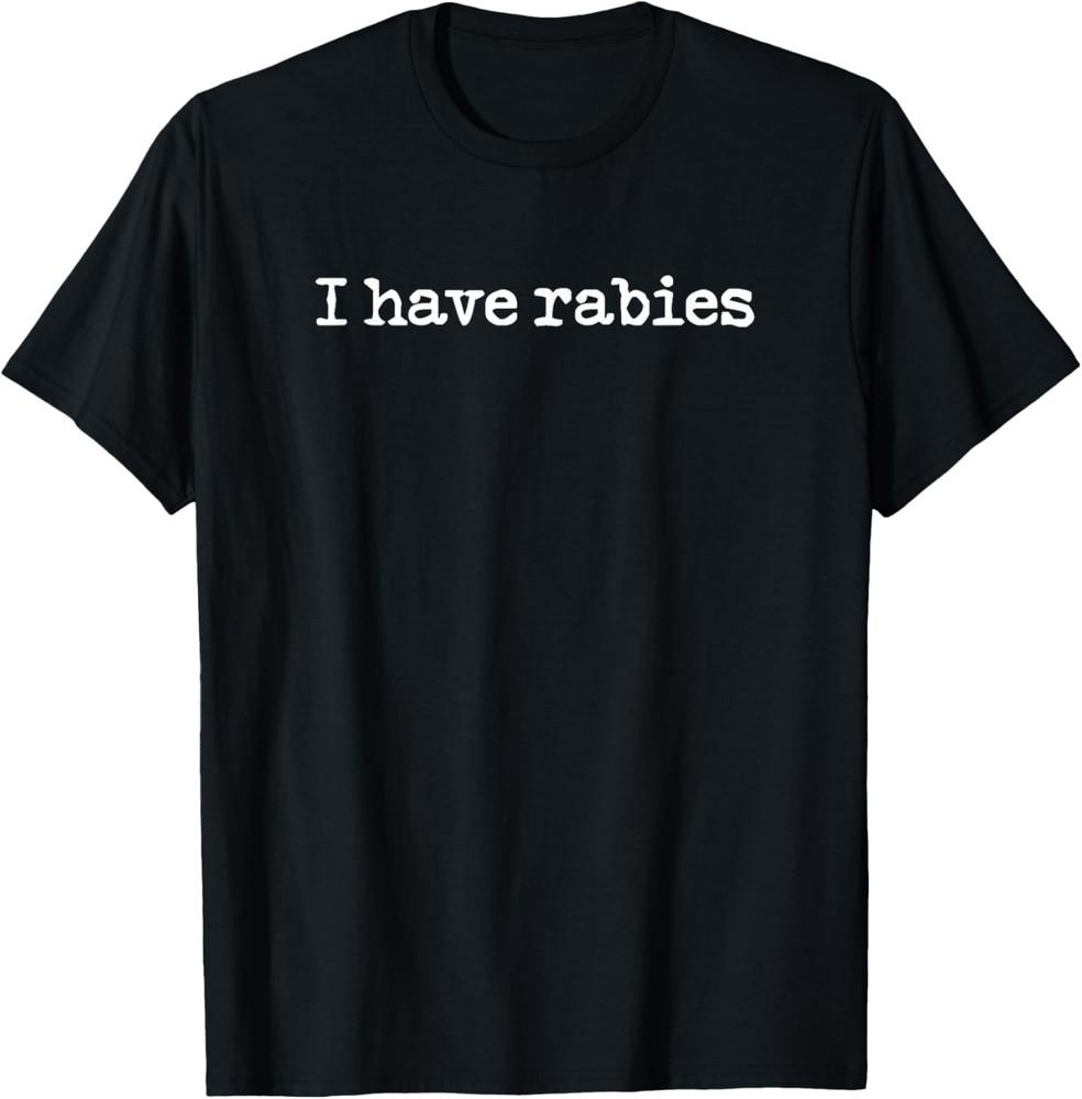 I Have Rabies Funny Men Women T-Shirt Unisex T-Shirt XL