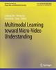 The Multimodal Learning Toward Micro-Video Understanding Book