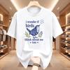 I Wonder If Birds Think About Me Too Wren Bird Floral Print Unisex Cotton T Shirt Summer Short Sleeve Vintage Casual Street Tees