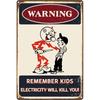 Warning Remember Kids Electricity Will Kill You Vintage Metal Tin Signs Outdoor Accessories Decor Man Cave Garage Street Shop Ca 26T 26T0104