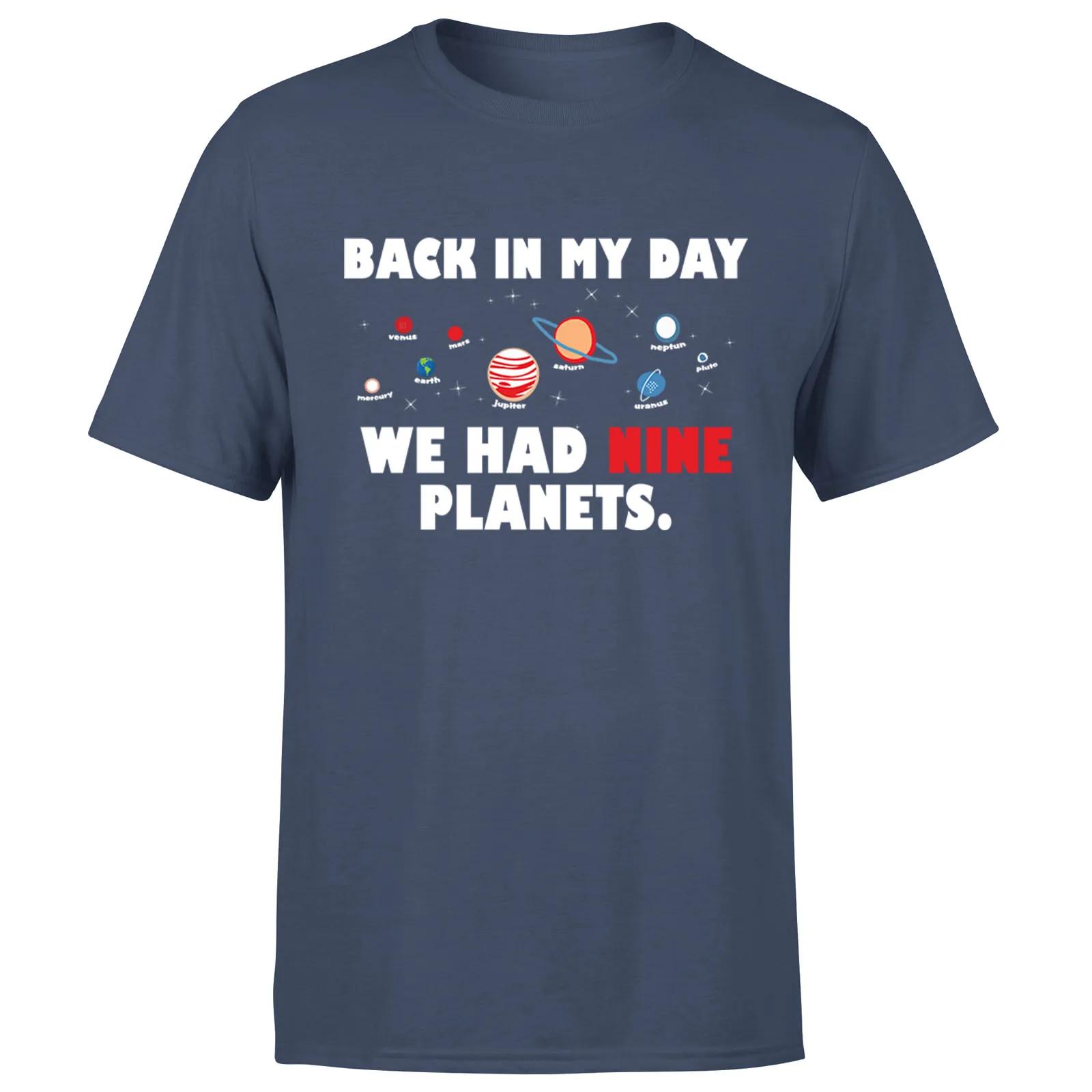 Back in My Day We Had Nine Planets Funny Space Quotes TShirt 100 Cotton ONeck Short Sleeve Casual Mens Tshirt Streetwear S