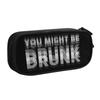 Funny Drinking Humor You Might Be Drunk  Pencil Case Classic   Pen Holder Bags Student Big Capacity Students School Gift