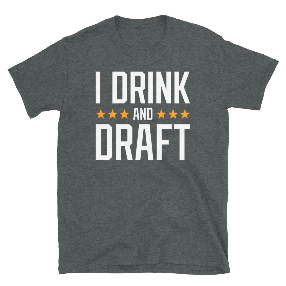 

I Drink and Draft Fantasy Football Sports Humor Short-Sleeve Unisex T-Shirt XL
