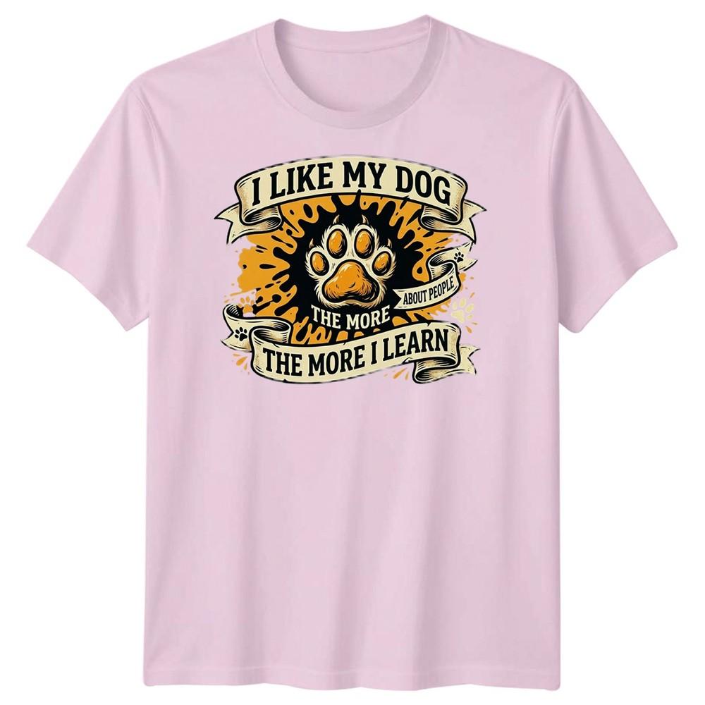 The More I Like My Dog Unisexs T Shirt Funny Pet Lover Tee
