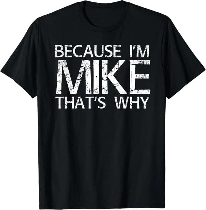 BECAUSE I M MIKE THAT S WHY Fun Shirt Funny Gift Idea T-Shirt Unisex T-Shirt S