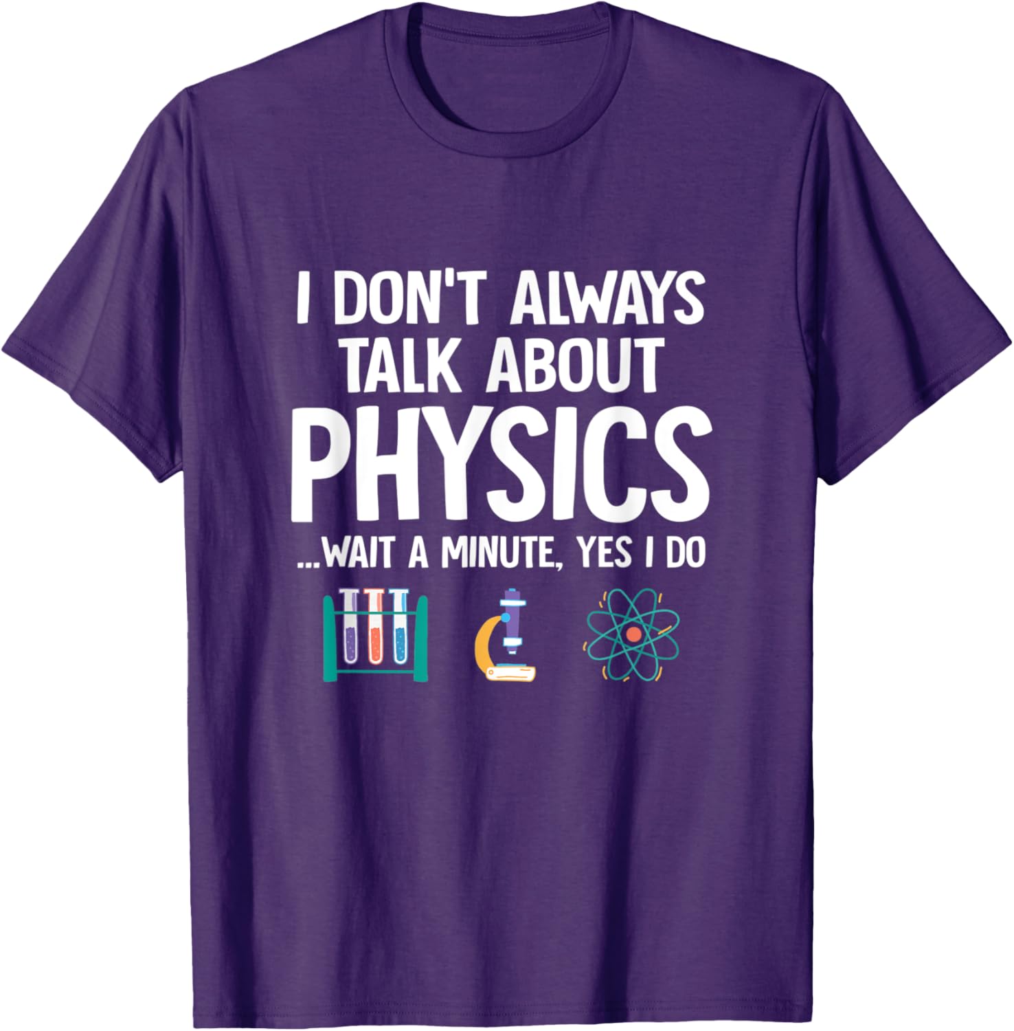 Funny Physics Quote Graphic Tee I Don t Always Talk About Physics Scientist Student Crew Neck T-Shirt S