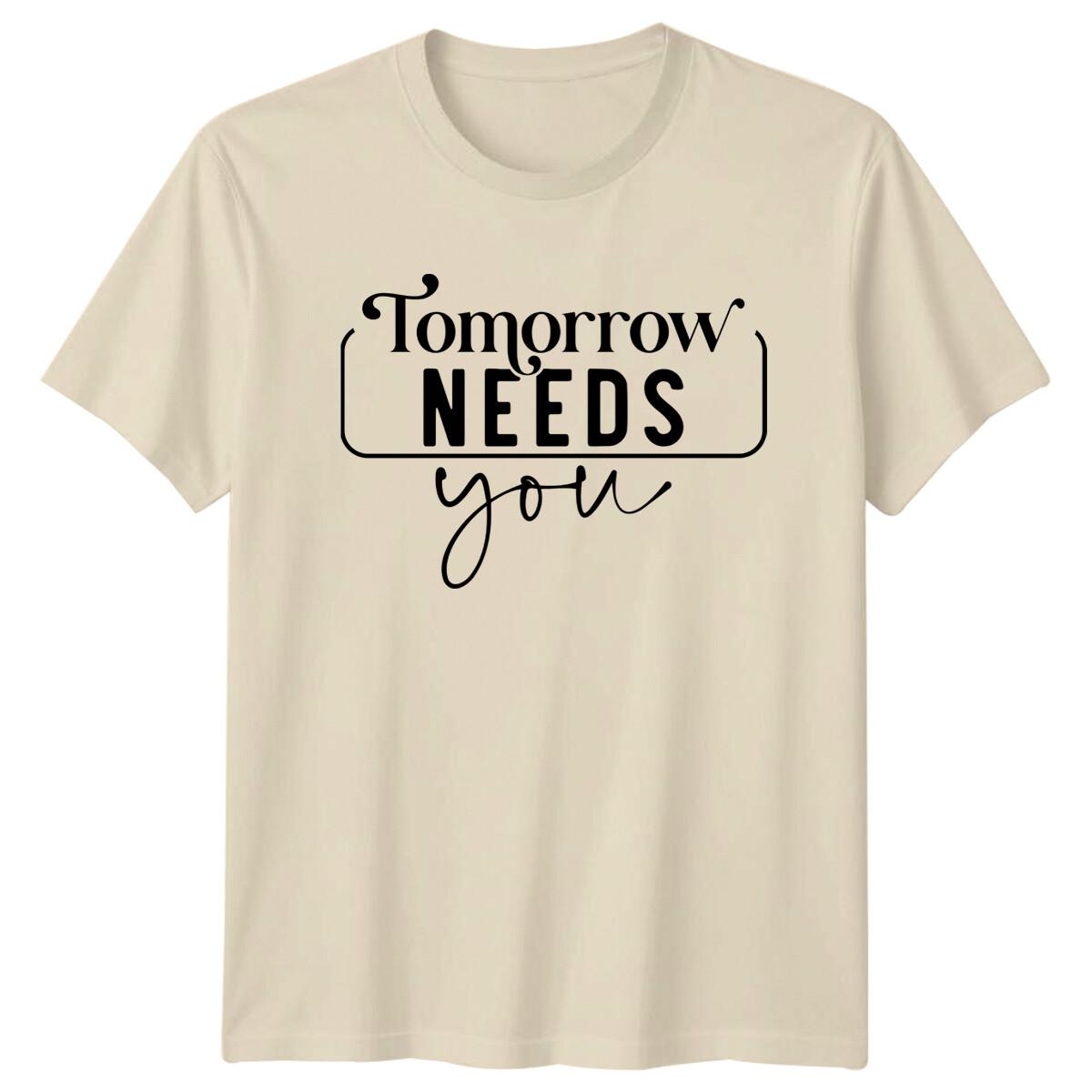 Tomorrow Needs You Motivation Quote T-Shirt,Slogan Graphic Tee S