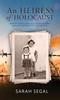 The An Heiress of Holocaust - How My Family Survived the Holocaust and the Lasting Effects On My Life Book