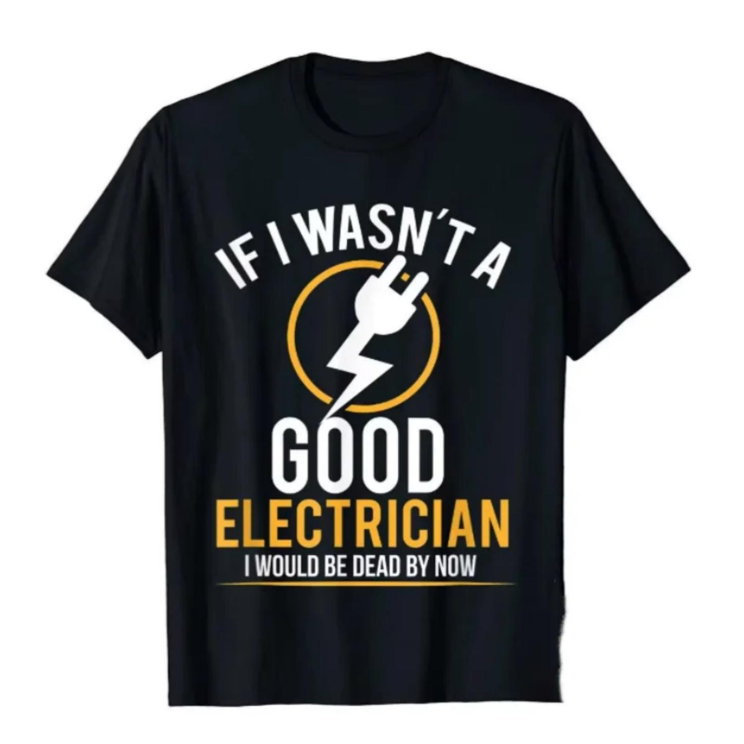 

If I Wasn t A Good Electrician I d Be Dead T-Shirt Casual Men Top T-Shirts Plain Cotton Tops T Shirt 3D Printed Ins Boys 16888 XXXXXL чорний