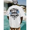 High Quality Better Days Ahead Letter Graphic Men T-Shirt O-Neck Casual Oversize T-Shirt Fashion Cotton Tee Clothes Loose Tshirt