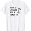 Happy As A Seagull With A French Fry T-Shirt(2)