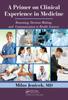 The A Primer On Clinical Experience In Medicine : Reasoning, Decision Making, and Communication In Health Sciences Book