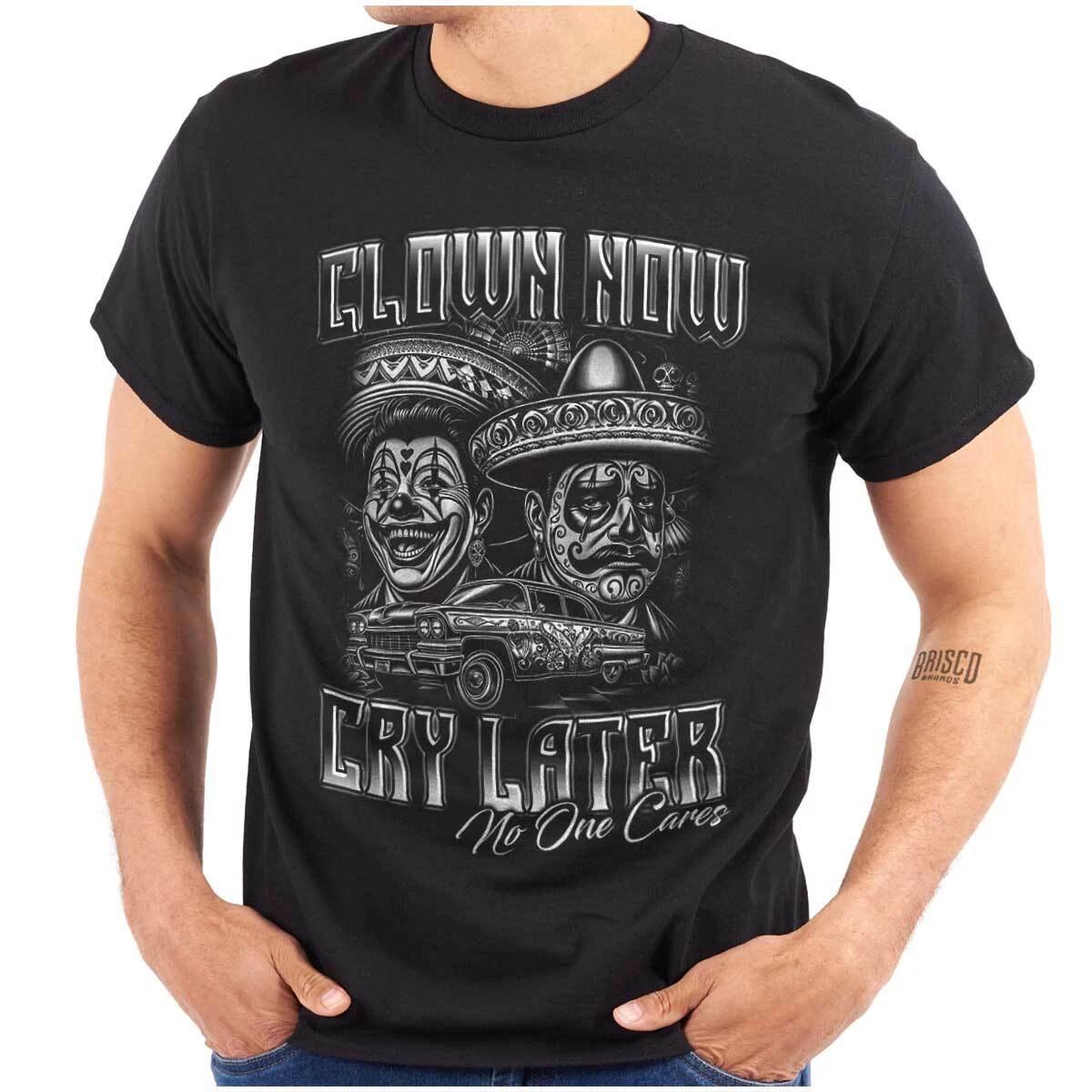 Clown Now Cry Later Mariachi Clown Low Rider Womens or Mens Crewneck T Shirt Tee XXXL