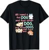 All I Need Is This Dog, That Other Dog. Kawaii Style Gift Unisex T-Shirt