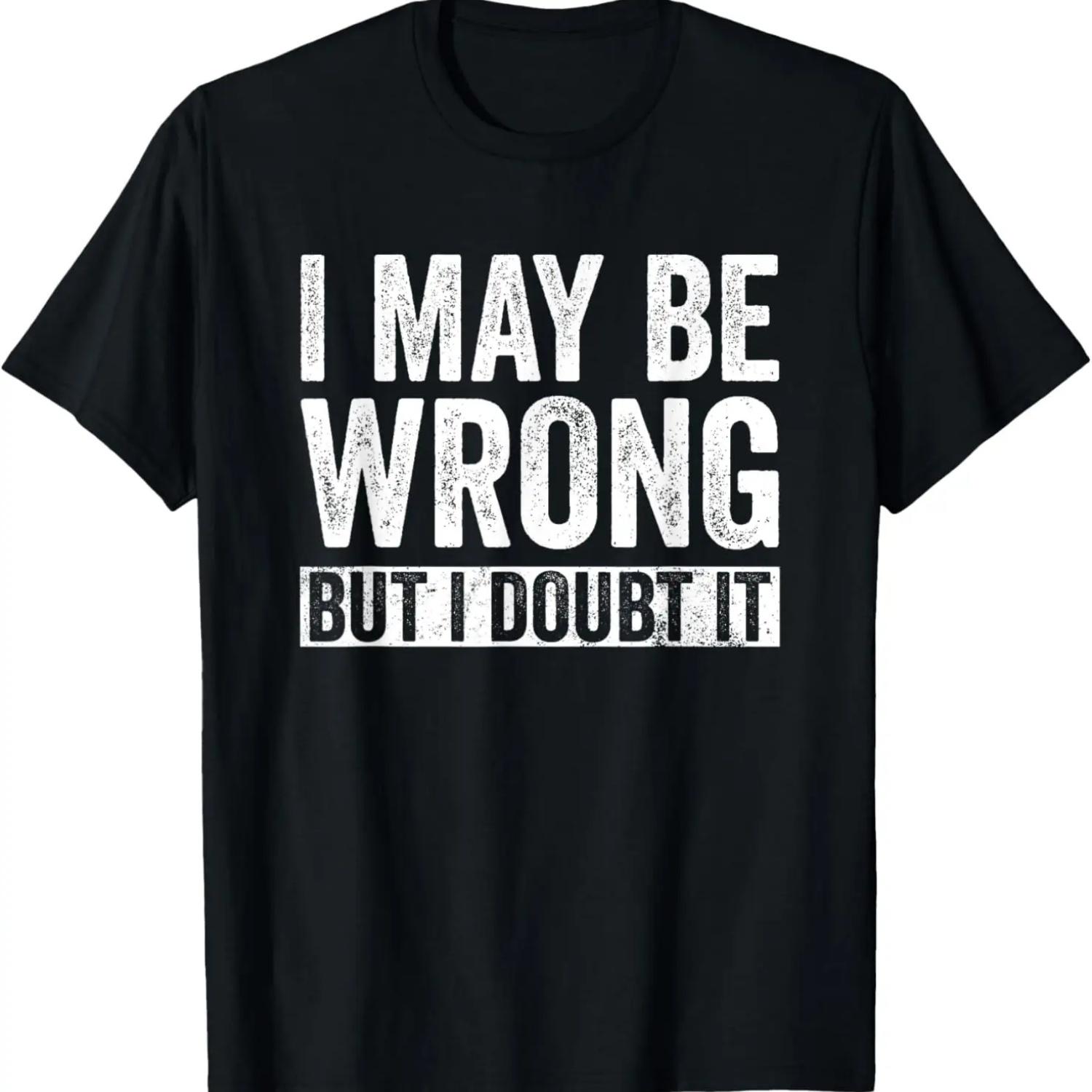 I can be wrong, but I doubt it funny T-Shirt S