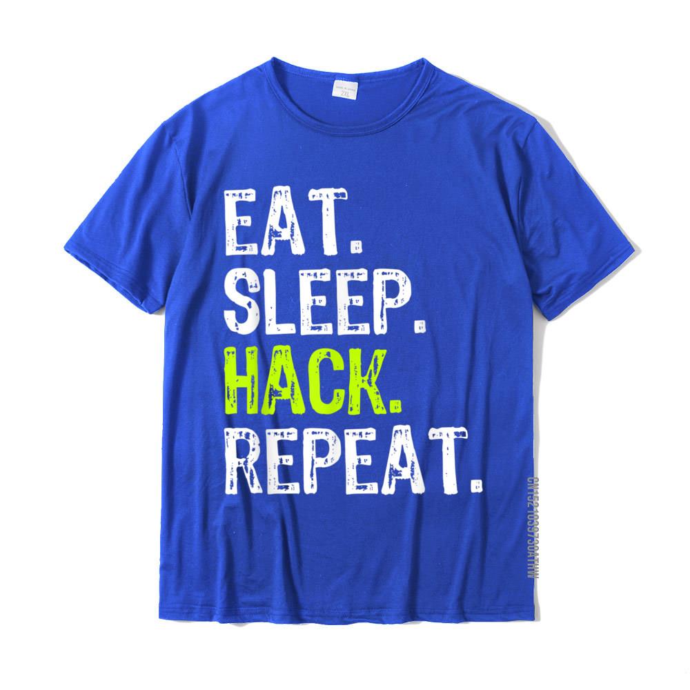 Eat Sleep Hack Hacker Hacking Security Funny Gift TShirt New Arrival Man Tshirts Cotton T Shirt Family