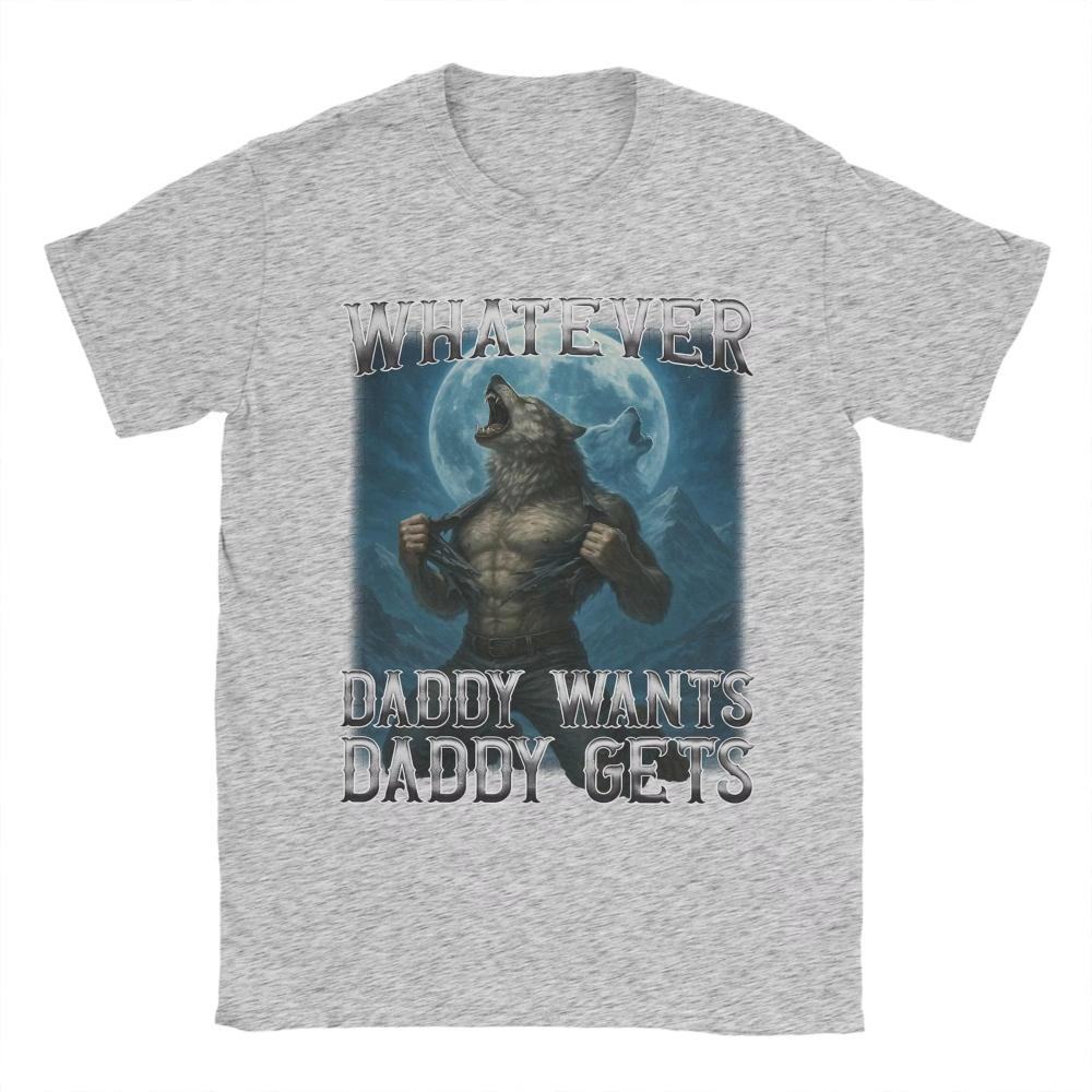 2026 Whatever Daddy Wants Daddy Gets Funny Wolf Print T Shirts Mens Women Cotton TShirts Crewneck Tees Short Sleeve Clothing