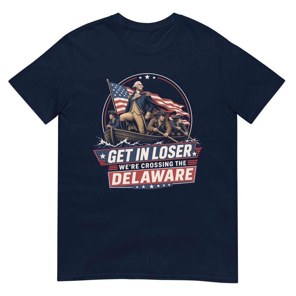 Get In Loser Were Crossing The Delaware 250th 4th Of July TShirt S