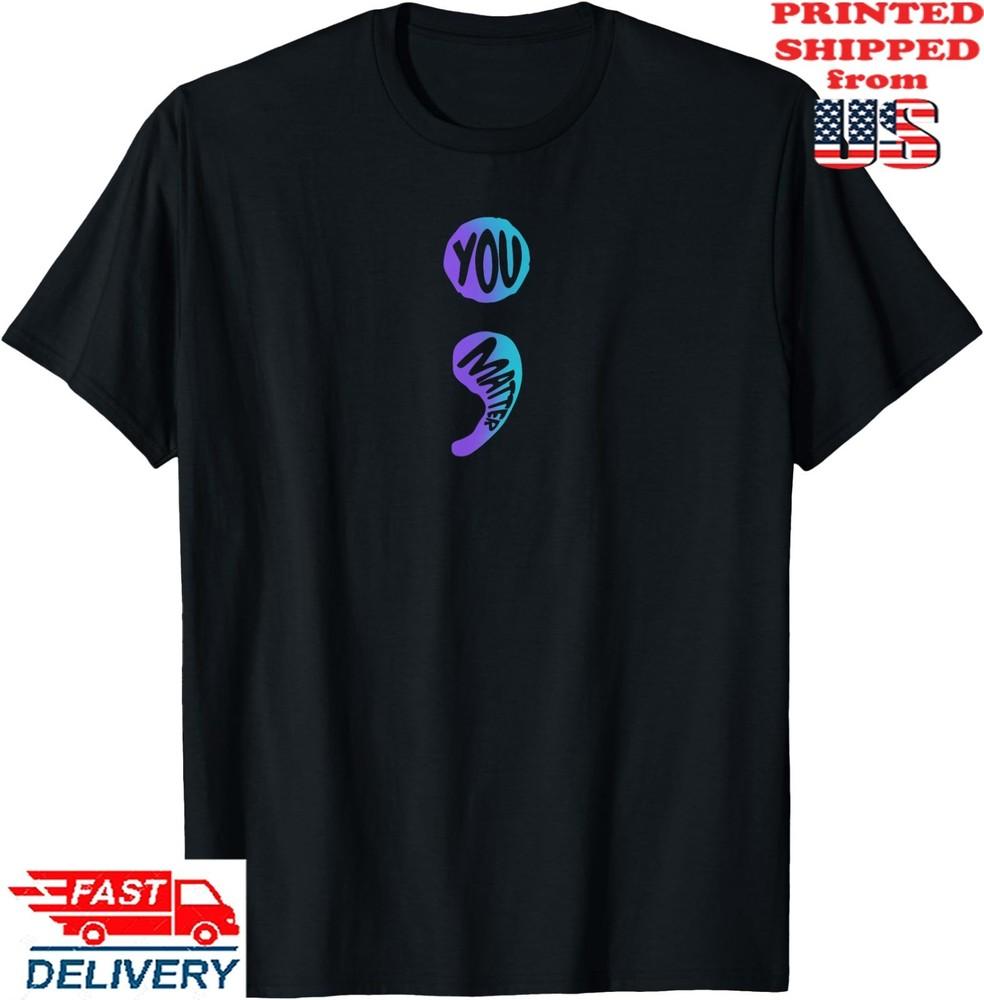 Suicide Prevention Awareness Week Shirt You Matter Semicolon T-Shirt, Unisex Tee Unisex T-Shirt XXXL