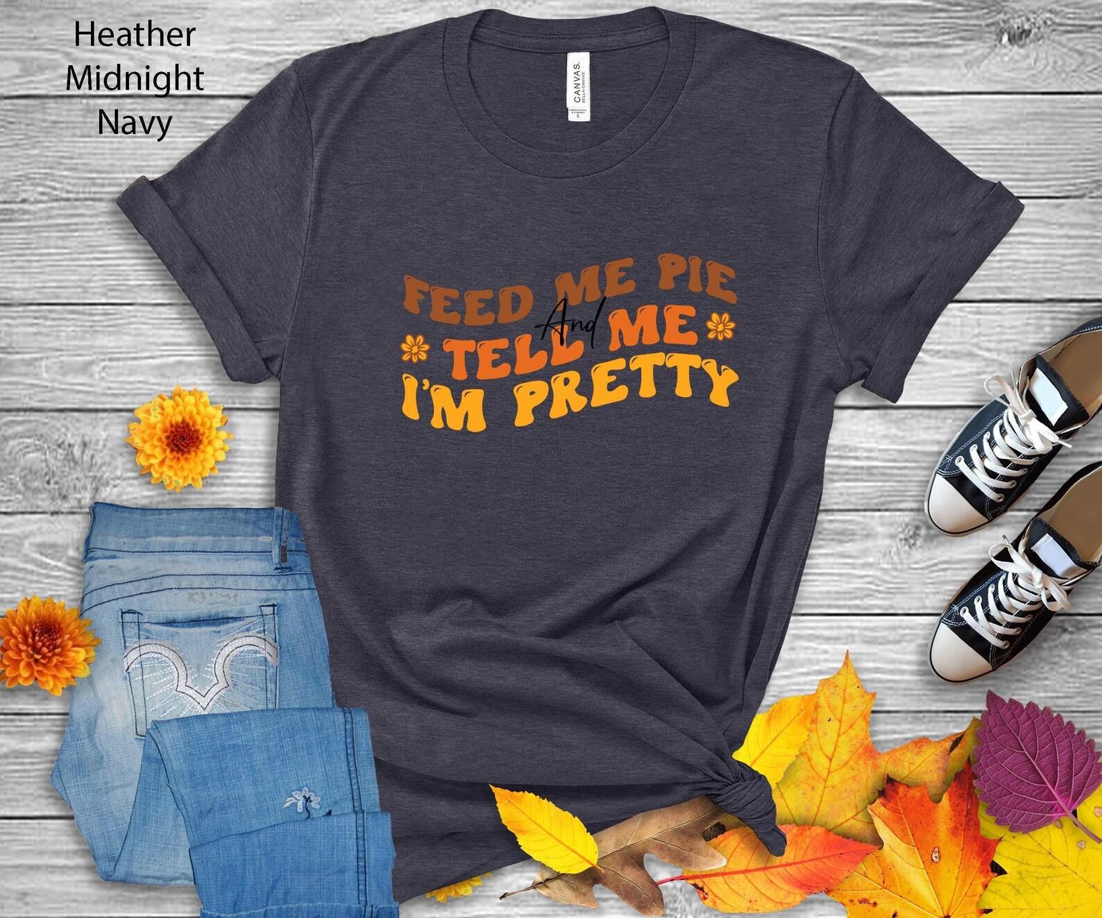 Feed Me Pie T-Shirt | Funny Autumn Graphic Tee 3XL